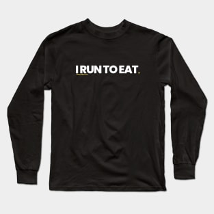 I Run To Eat Long Sleeve T-Shirt